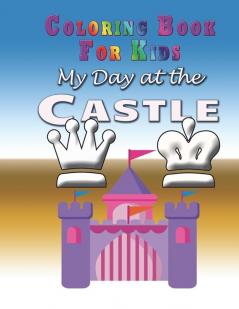 My Day at the Castle - Coloring Book: Coloring Book for Kids