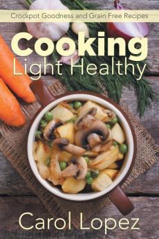 Cooking Light Healthy: Crockpot Goodness and Grain Free Recipes