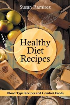 Healthy Diet Recipes: Blood Type Recipes and Comfort Foods