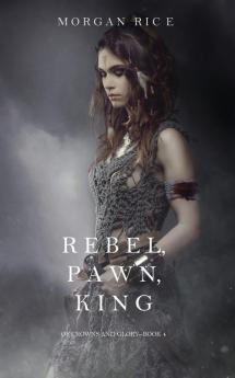 Rebel Pawn King (Of Crowns and Glory-Book 4)