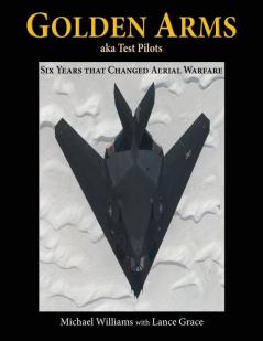 Golden Arms aka Test Pilots: Six Years that Changed Aerial Warfare