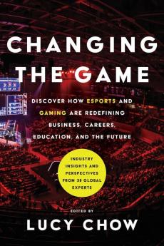 Changing the Game: Discover How Esports and Gaming are Redefining Business Careers Education and the Future