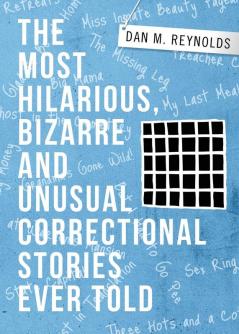 THE MOST HILARIOUS BIZARRE AND UNUSUAL CORRECTIONAL STORIES EVER TOLD