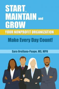 Start Maintain and Grow Your Nonprofit Organization - Make Every Day Count!
