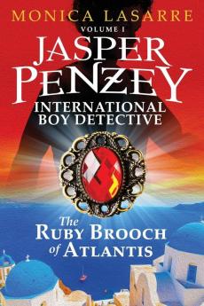 Jasper Penzey: International Boy Detective: The Ruby Brooch of Atlantis