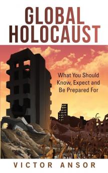 Global Holocaust: What You Should Know Expect and Be Prepared For