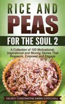 Rice and Peas For The Soul (2): A Collection of 100 Motivational Inspirational and Moving Stories That Reassure Empower and Engage