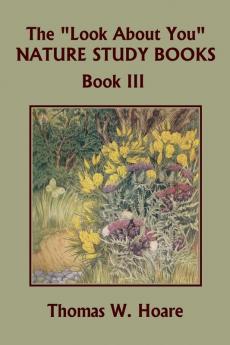 The Look About You Nature Study Books Book III (Yesterday's Classics)
