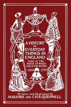 A History of Everyday Things in England Volume II 1500-1799 (Color Edition) (Yesterday's Classics)