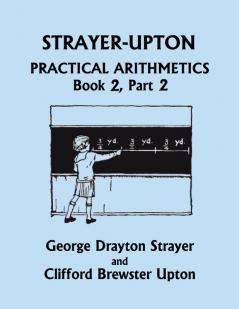 Strayer-Upton Practical Arithmetics BOOK 2 Part 2 (Yesterday's Classics)