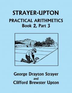 Strayer-Upton Practical Arithmetics BOOK 2 Part 3 (Yesterday's Classics)