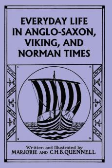 Everyday Life in Anglo-Saxon Viking and Norman Times (Color Edition) (Yesterday's Classics)