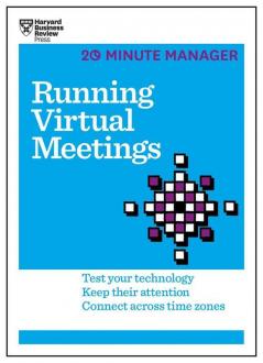 Running Virtual Meetings (HBR 20-Minute Manager Series) Test Your Technology Keep Their Attention Connect Across Time Zones