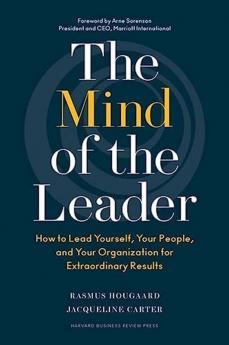 The Mind of the Leader How to Lead Your How to Lead Yourself Your People and Your Organization for Extraordinary Results