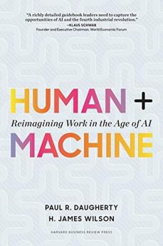 Human + Machine Reimagining Work in the Reimagining Work in the Age of AI