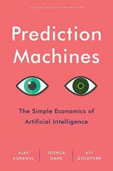 Prediction Machines The Simple Economics of Artificial Intelligence