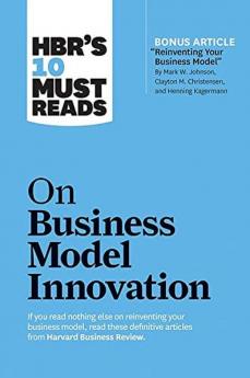 HBR 10 Must Read on Business Model Innov (HBR's 10 Must Reads)