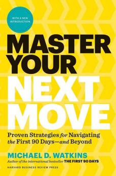 Master Your Next Move with a New Introduction The Essential Companion to The First 90 Days