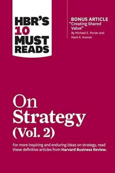 HBR's 10 Must Reads on Strategy Vol. 2 (with bonus article Creating Shared Value By Michael E. Porter and Mark R. Kramer)