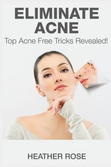 Eliminate Acne: Top Acne Free Tricks Revealed!