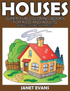 Houses: Super Fun Coloring Books for Kids and Adults (Bonus: 20 Sketch Pages)