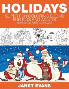 Holidays: Super Fun Coloring Books for Kids and Adults (Bonus: 20 Sketch Pages)