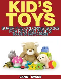 Kid's Toys: Super Fun Coloring Books for Kids and Adults (Bonus: 20 Sketch Pages)