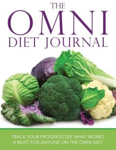 The Omni Diet Journal: Track Your Progress See What Works: A Must for Anyone on the Omni Diet