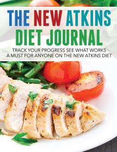 The New Atkins Diet Journal: Track Your Progress See What Works: A Must for Anyone on the New Atkins Diet