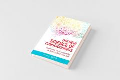 The New Science of Consciousness