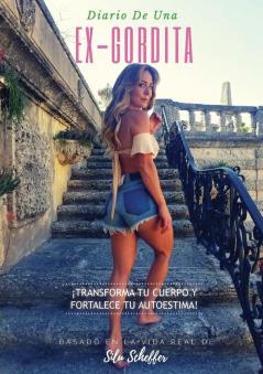 Diario de una ex-gordita: ¡Transforma tu cuerpo y fortalece tu autoestima!