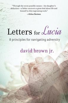 Letters for Lucia: 8 Principles for Navigating Adversity