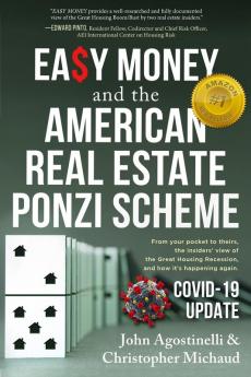 Easy Money and the American Real Estate Ponzi Scheme: From your pocket to theirs the insiders' view of the Great Housing Recession and how it's happening again.