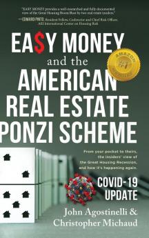 EASY MONEY and the American Real Estate Ponzi Scheme: From your pocket to theirs the insiders' view of the Great Housing Recession and how it's happening again.