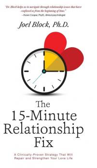 The 15-Minute Relationship Fix: A Clinically-Proven Strategy That Will Repair and Strengthen Your Love Life