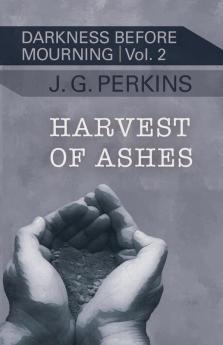 Harvest of Ashes: 2 (Darkness Before Mourning)