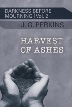 Harvest of Ashes: 2 (Darkness Before Mourning)