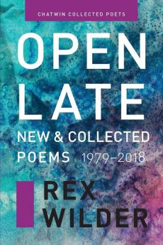 Open Late: New & Collected Poems 1979-2018 (Chatwin Collected Poets)