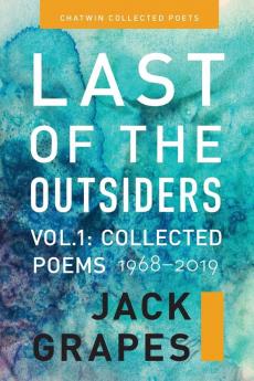 Last of the Outsiders: Volume 1: The Collected Poems 1968-2019: 3 (Chatwin Collected Poets)