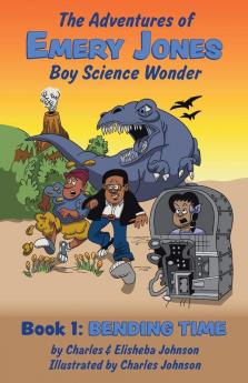 Bending Time: The Adventures of Emery Jones Boy Science Wonder: 1