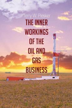 The Inner Workings of the Oil and Gas Business