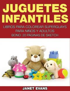 Juguetes Infantiles: Libros Para Colorear Superguays Para Ninos y Adultos (Bono: 20 Paginas de Sketch)