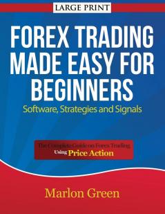 Forex Trading Made Easy for Beginners: Software Strategies and Signals (Large Print): The Complete Guide on Forex Trading Using Price Action