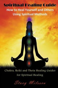 Spiritual Healing Guide: How to Heal Yourself and Others Using Spiritual Methods (Large Print): Chakra Reiki and Theta Healing Guides for Spir