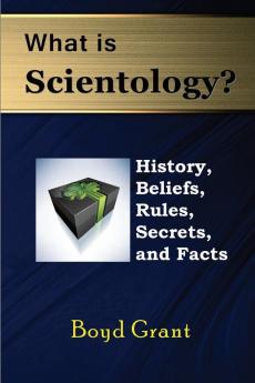 What Is Scientology?: History Beliefs Rules Secrets and Facts