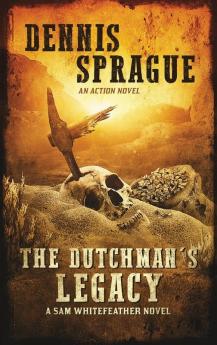 The Dutchman's Legacy: 1 (Sam Whitefeather Novel)