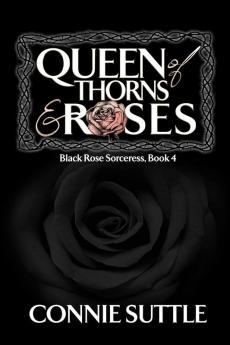 Queen of Thorns and Roses: 4 (Black Rose Sorceress)