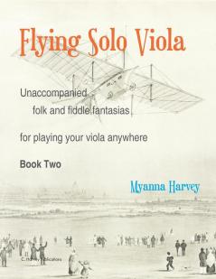 Flying Solo Viola Unaccompanied Folk and Fiddle Fantasias for Playing Your Viola Anywhere Book Two