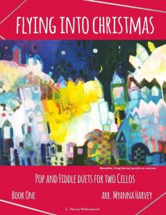 Flying into Christmas Pop and Fiddle Duets for Two Cellos Book One