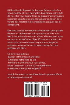 85 Recettes de Repas et de Jus pour Baisser votre Tension Artérielle et vous permettre d'améliorer: Résoudre votre Problème d'Hypertension en 12 jours ou moins!